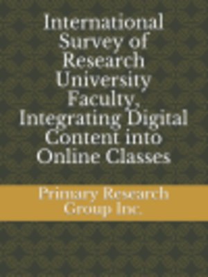 cover image of International Survey of Research University Faculty, Integrating Digital Content into Online Classes 